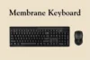 Membrane Keyboard - Complete Guide for Beginners - Post Thumbnail