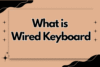 What Is Wired Keyboard? - Post Thumbnail